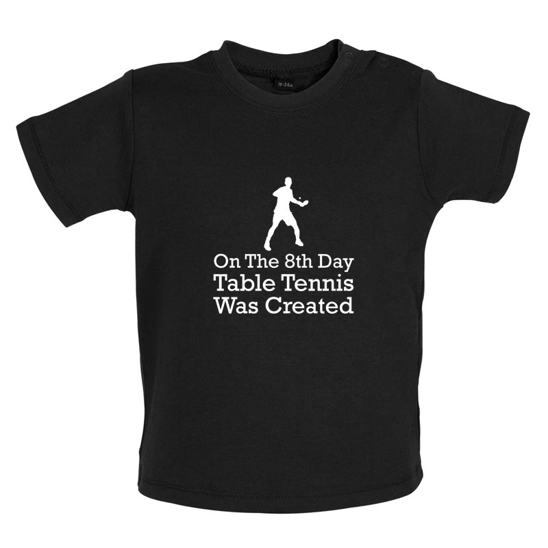 On The 8th Day Table Tennis Was Created Baby T Shirt