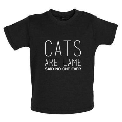 Cats Are lame Said No One Ever Baby T Shirt