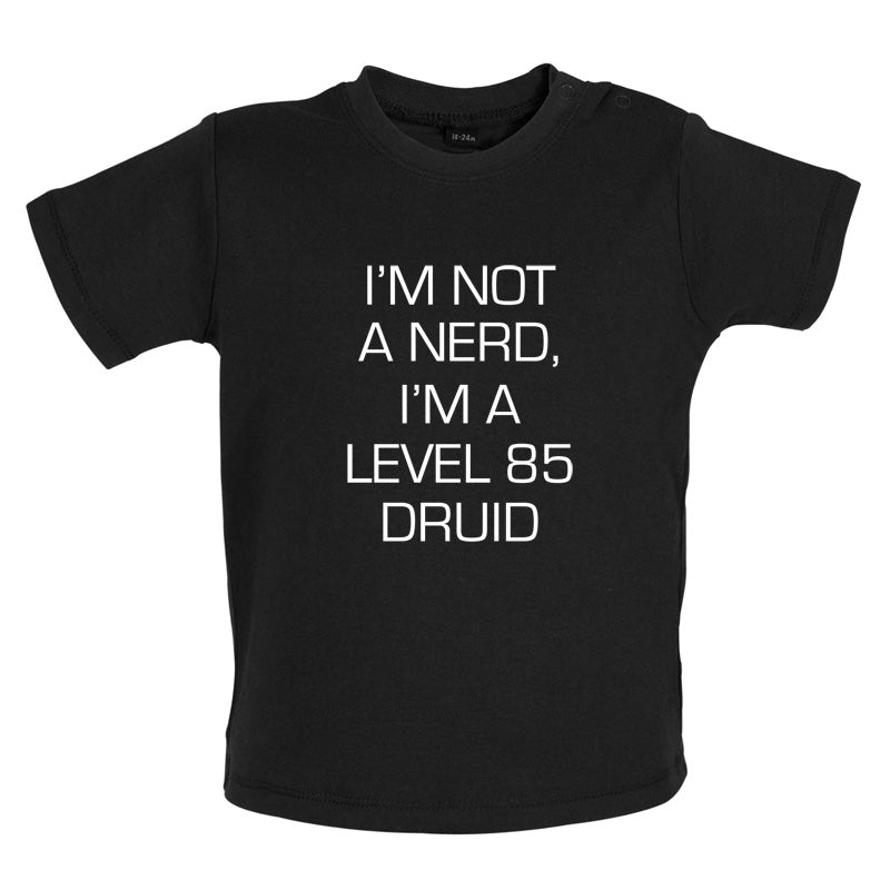 I'm Not A Nerd, I'm A Level 85 Druid Baby T Shirt