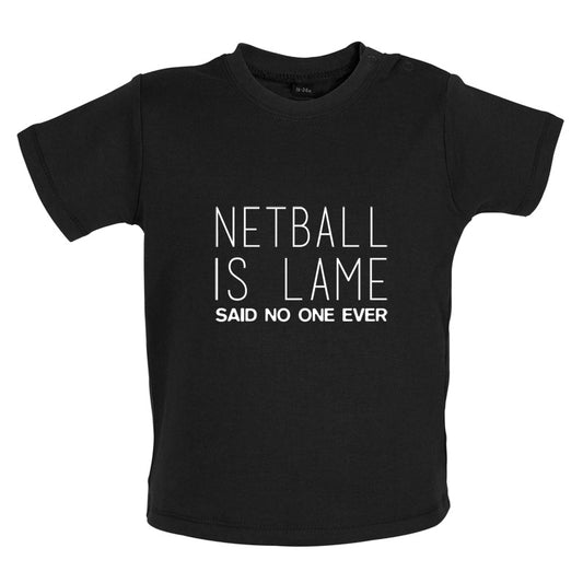 Netball Is Lame Said No One Ever Baby T Shirt