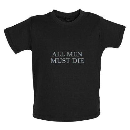 All Men Must Die Baby T Shirt