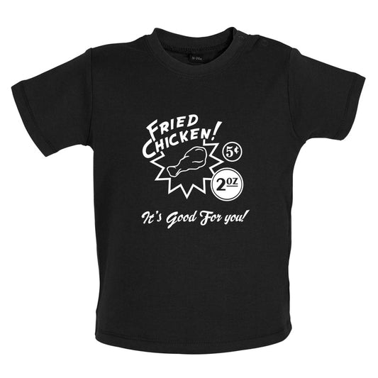 Fried Chicken.. It's good for you! Baby T Shirt