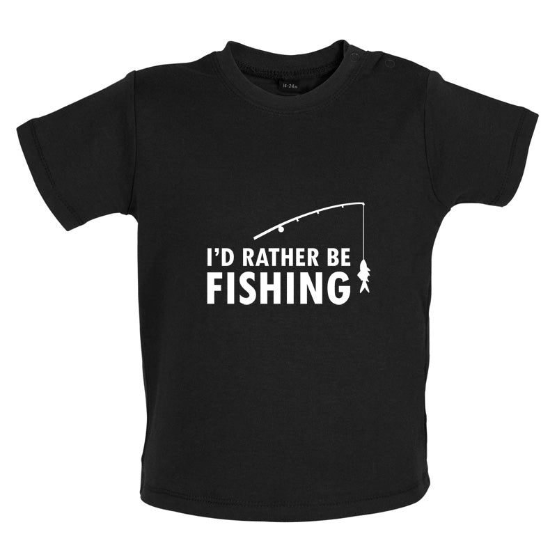 I'd Rather Be Fishing Baby T Shirt