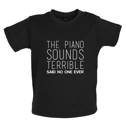 The Piano Sounds Terrible Said No One Ever Baby T Shirt