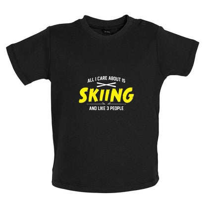 All I Care About Is Skiing Baby T Shirt