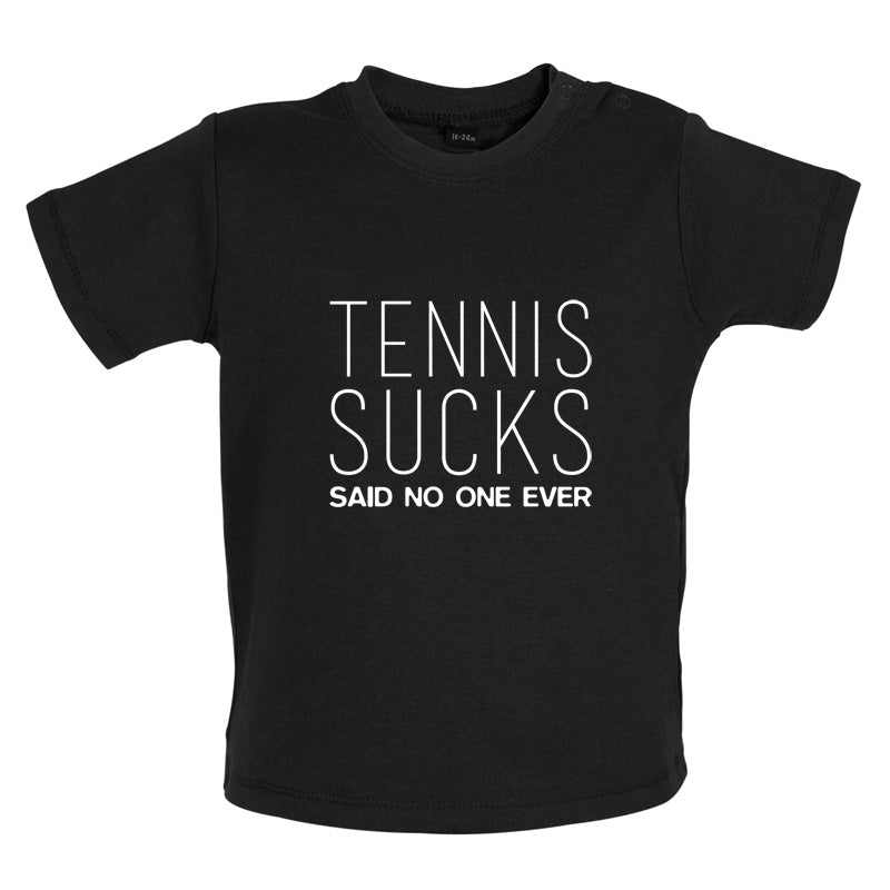 Tennis Sucks Said No One Ever Baby T Shirt