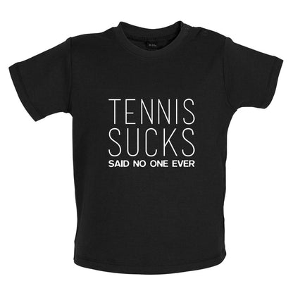 Tennis Sucks Said No One Ever Baby T Shirt