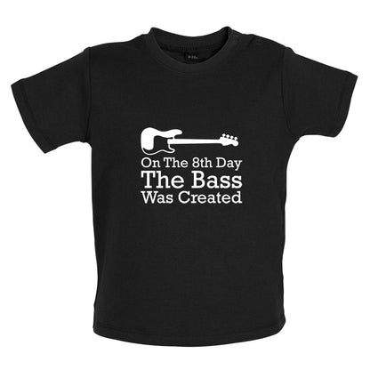 On The 8th Day The Bass Was Created Baby T Shirt