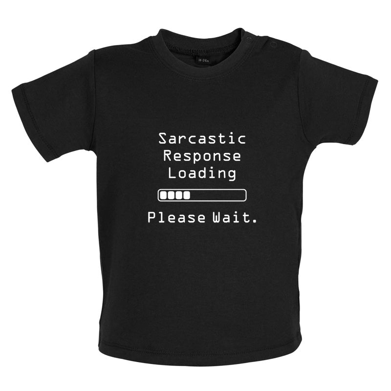 Sarcastic Response Loading.. Please Wait Baby T Shirt