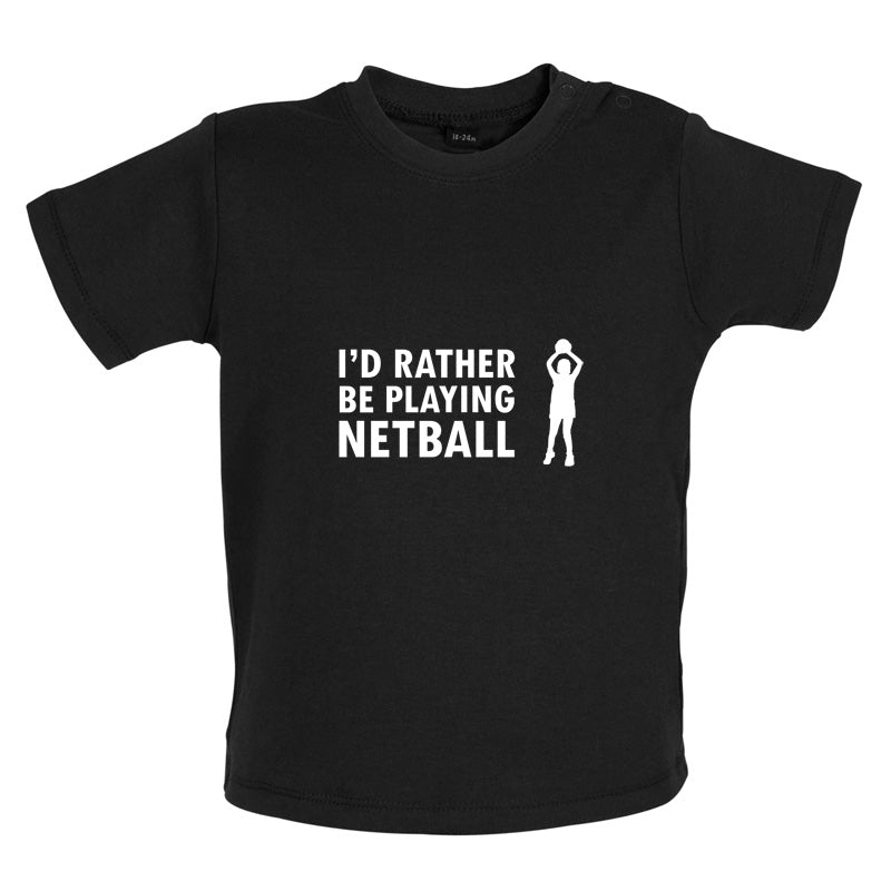 I'd Rather Be Playing Netball Baby T Shirt