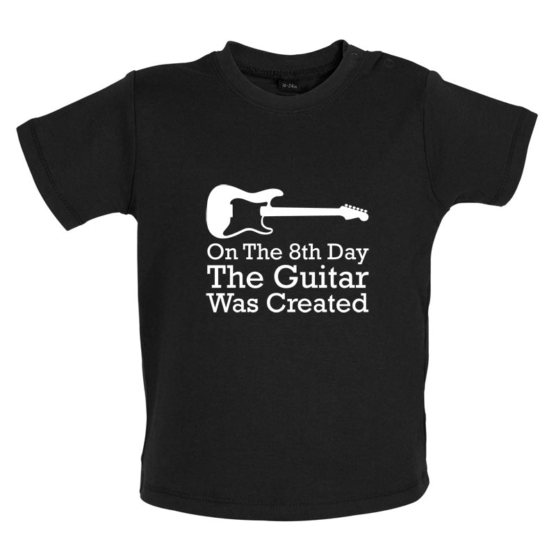 On The 8th Day Guitar Was Created Baby T Shirt