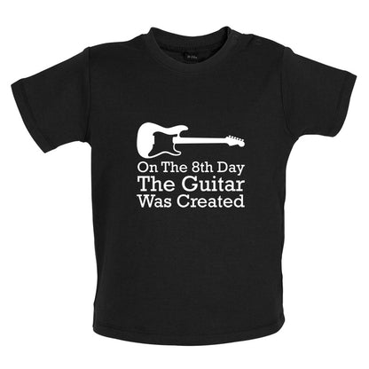 On The 8th Day Guitar Was Created Baby T Shirt