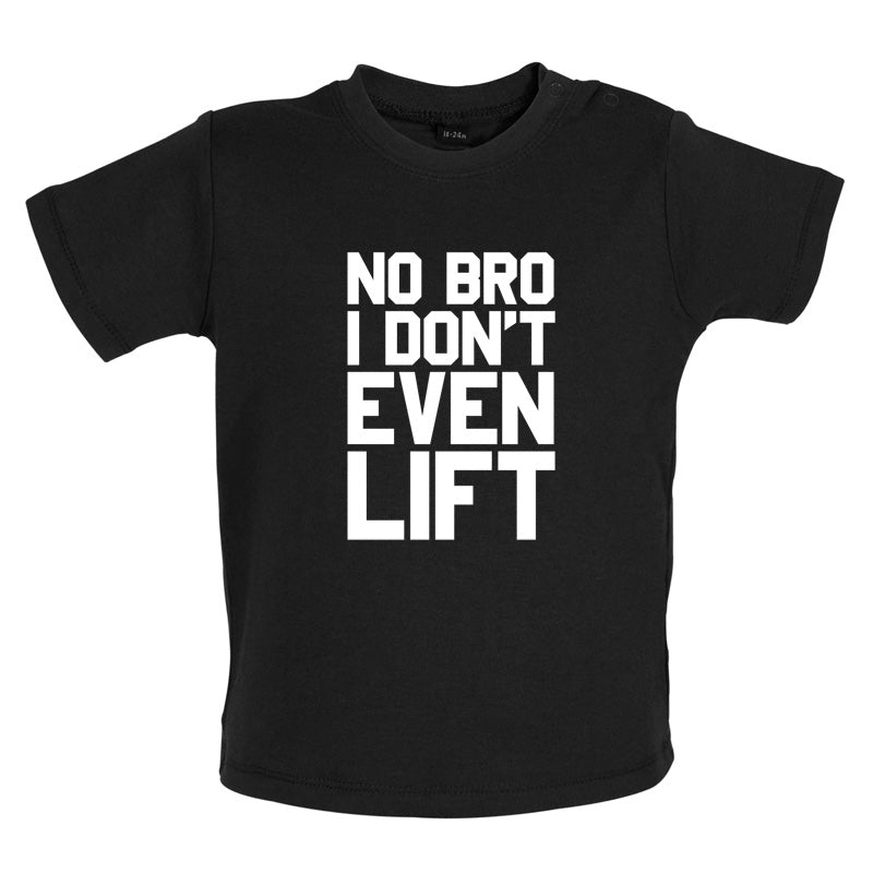 No Bro I Dont Even Lift Baby T Shirt