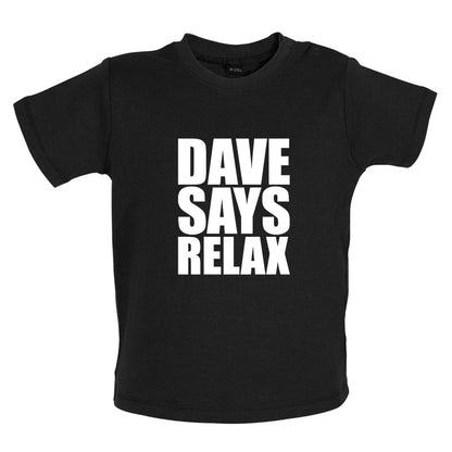 Dave Says Relax Baby T Shirt