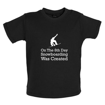 On The 8th Day Snowboarding Was Created Baby T Shirt