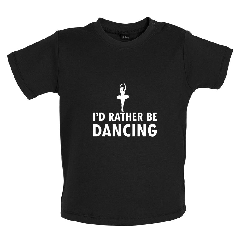 I'd Rather Be Dancing Baby T Shirt