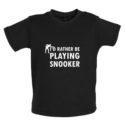 I'd Rather Be Playing Snooker Baby T Shirt