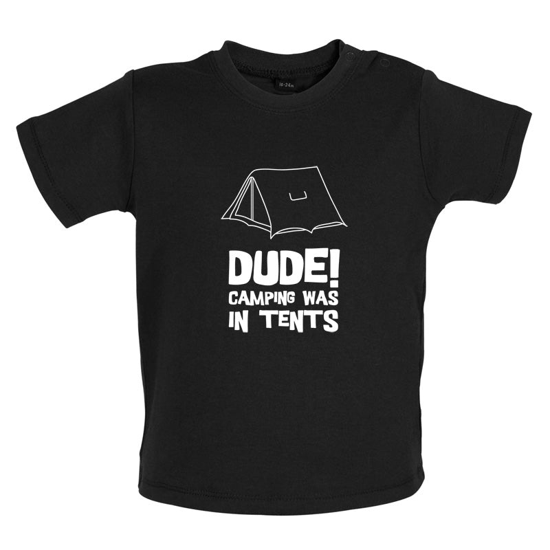 Dude! Camping Was In Tents Baby T Shirt