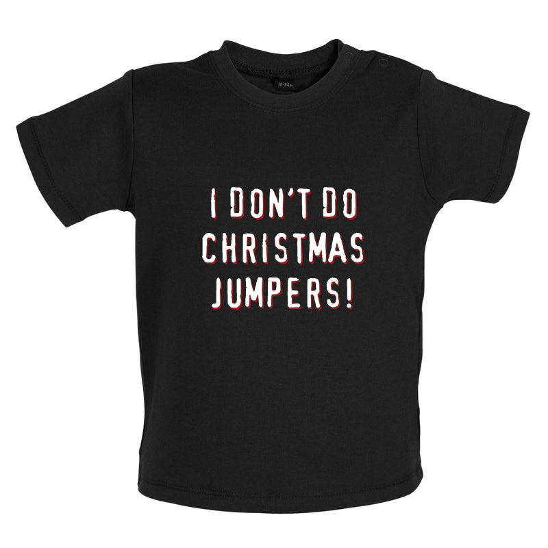 I Don't Do Christmas Jumpers Baby T Shirt