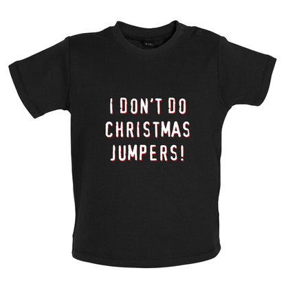 I Don't Do Christmas Jumpers Baby T Shirt