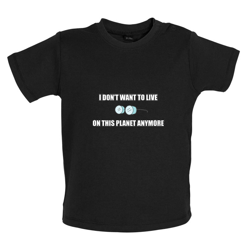 I Don't Want To Live On This Planet Baby T Shirt