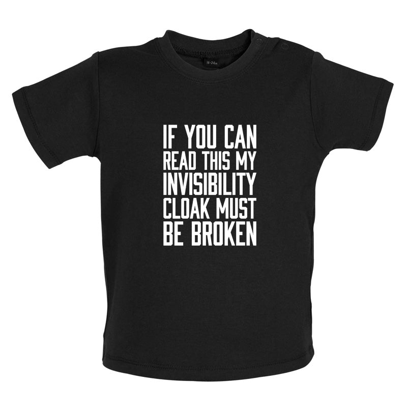 If You Can Read This My Invisibility Cloak Must Be Broken Baby T Shirt