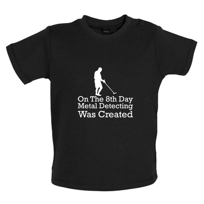 On The 8th Day Metal Detecting Was Created Baby T Shirt