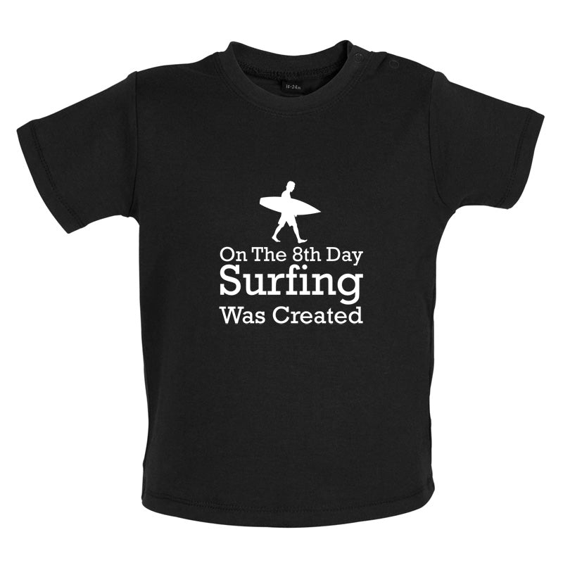 On The 8th Day Surfing Was Created Baby T Shirt