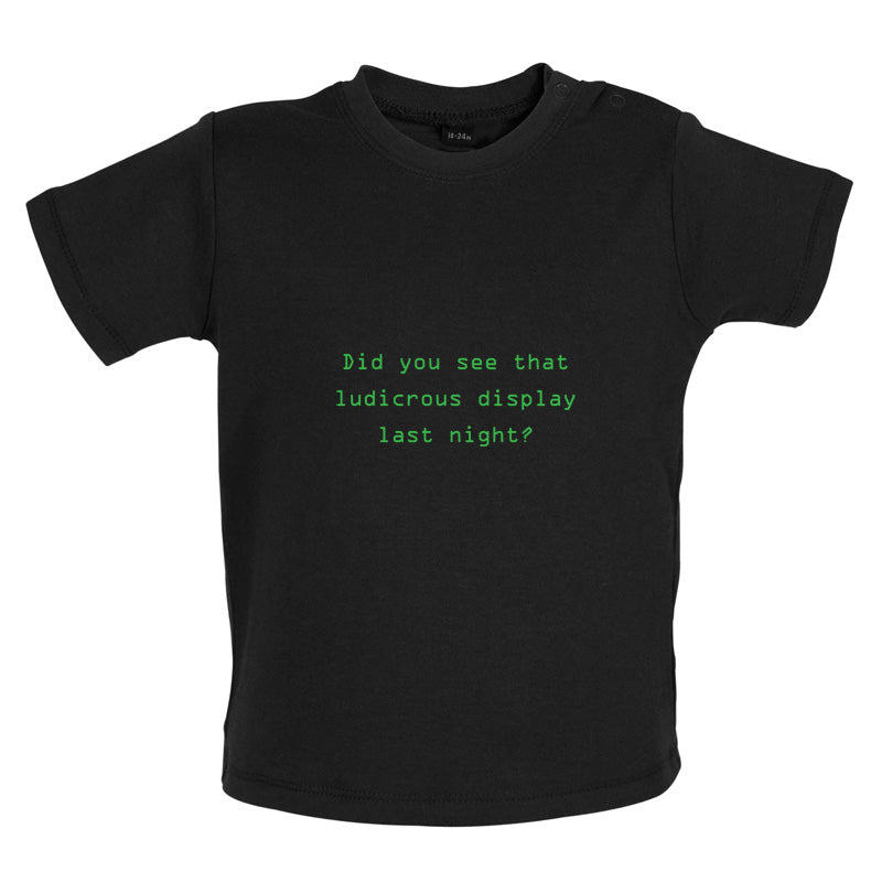 Did You See That Ludicrous Display Baby T Shirt