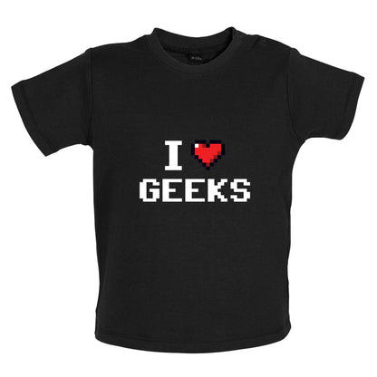 I Love Geeks (Pixels) Baby T Shirt