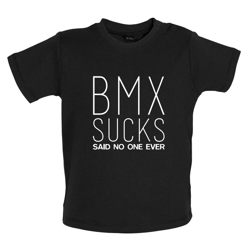 BMX Sucks Said No One Ever Baby T Shirt