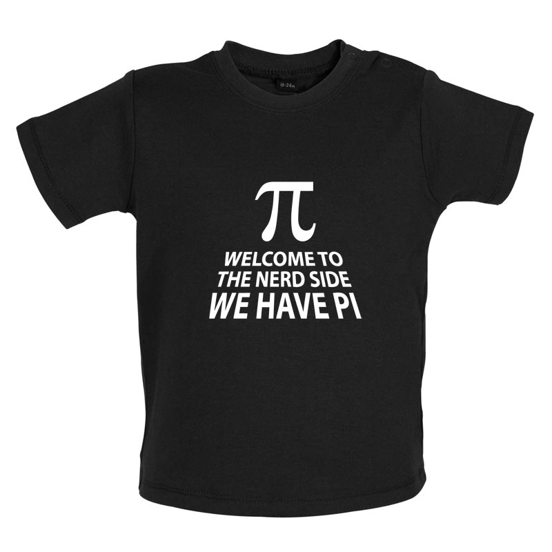 Welcome To The Nerd Side, We Have Pi Baby T Shirt