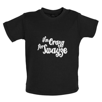 I'm Crazy For Swayze Baby T Shirt