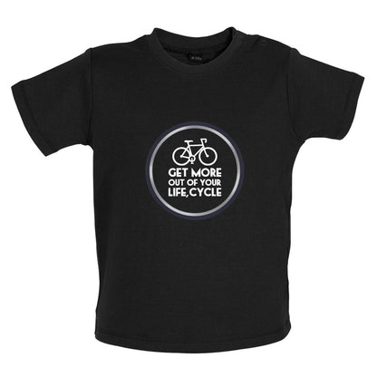 Get More Out Of Your Life Cycling Baby T Shirt