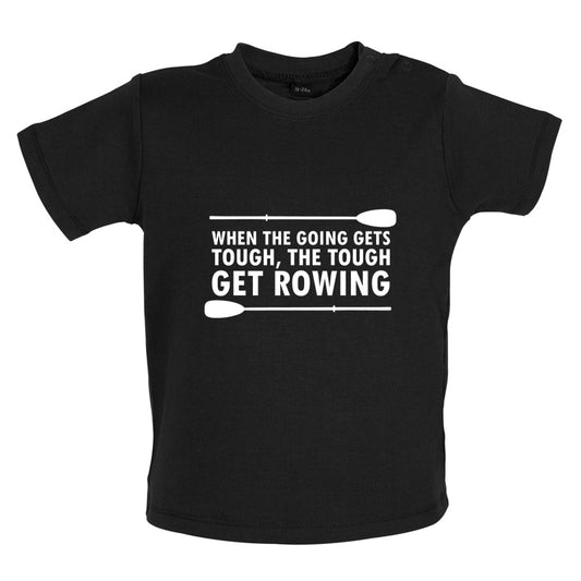 When The Going Gets Tough, (Rowing) Baby T Shirt