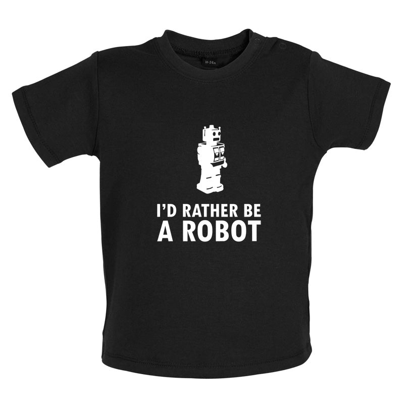 I'd Rather Be A Robot Baby T Shirt
