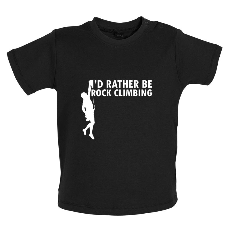 I'd Rather Be Rock Climbing Baby T Shirt