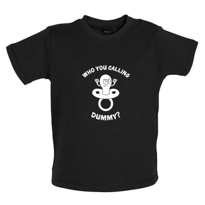 Who You Calling Dummy Baby T Shirt