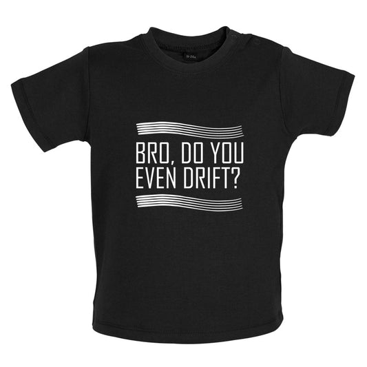 Bro, Do You Even Drift Baby T Shirt