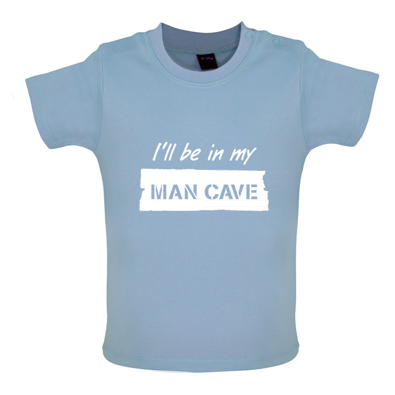 I'll Be In My Mancave Baby T Shirt