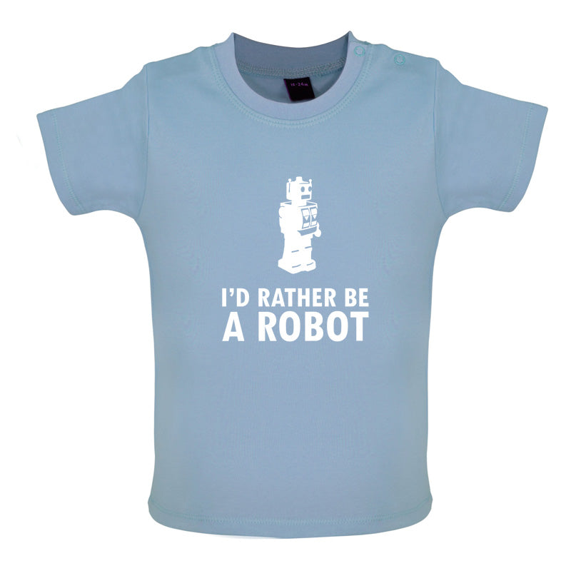 I'd Rather Be A Robot Baby T Shirt