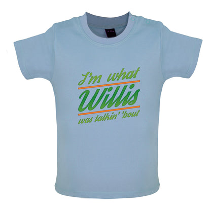 I'm What Willis Was Talking About Baby T Shirt