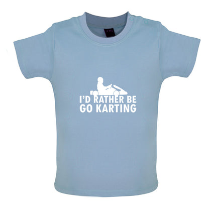 I'd Rather Be Go Karting Baby T Shirt