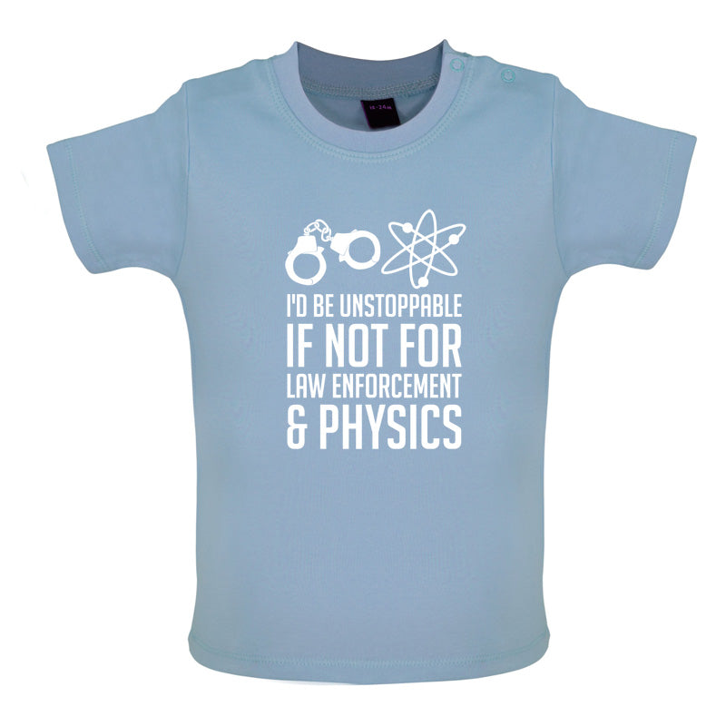 I'd Be Unstoppable If Not For Physics Baby T Shirt