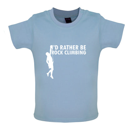 I'd Rather Be Rock Climbing Baby T Shirt