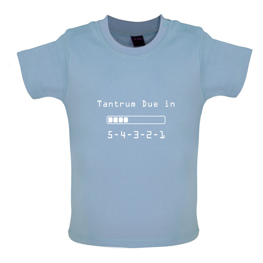 Tantrum Due in 5 4 3 2 1 Baby T Shirt
