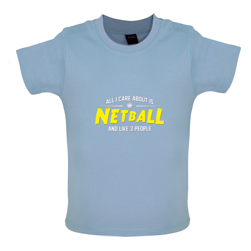 All I Care About Is Netball Baby T Shirt