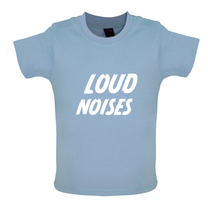 Loud Noises Baby T Shirt