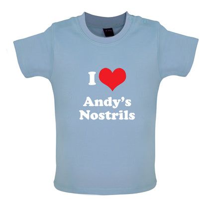 I Love Andys Nostrils Baby T Shirt