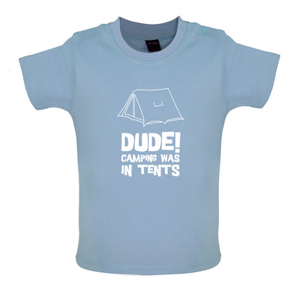 Dude! Camping Was In Tents Baby T Shirt